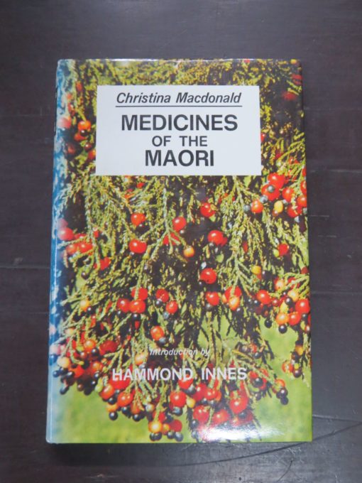 Christina Macdonald, Medicines of the Maori, From Their Trees, Shrubs and other Plants, together with foods from the same source, Illustrations by Lorna McArtney, Introduction by Hammond Innes, Collins, Auckland, 1973, Maori, Health, Medicine, New Zealand Non-Fiction, Natural History, New Zealand Natural History, Dead Souls Bookshop, Dunedin Book Shop
