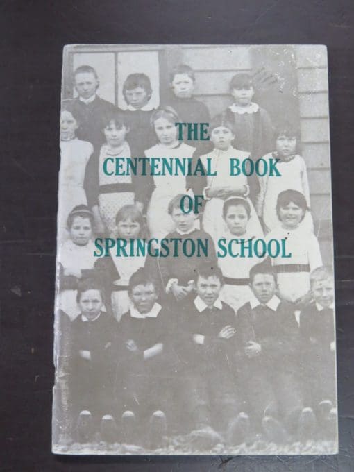 C. A. Bailey, The Centennial Book of Springston School, Springston School Centennial Committee, 1968, Canterbury, New Zealand Non-Fiction, Dead Souls Bookshop, Dunedin Book Shop
