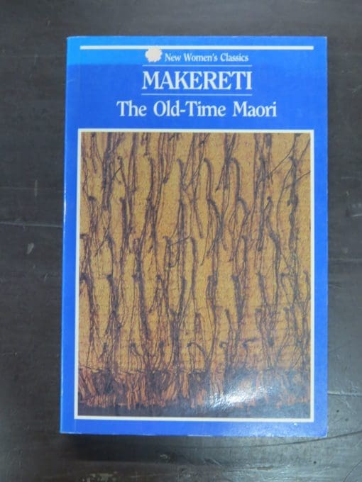 Makereti, The Old-Time Maori, with an introduction by Ngahuia Te Awekotuku, New Women's Press, Auckland, 1991 reprint (1986, 1987), New Zealand Non-Fiction, Dead Souls Bookshop, Dunedin Book Shop