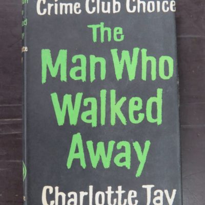 Charlotte Jay, The Man Who Walked Away, Crime Club, Collins, London, 1958, Crime, Mystery, Detection, Dead Souls Bookshop, Dunedin Book Shop