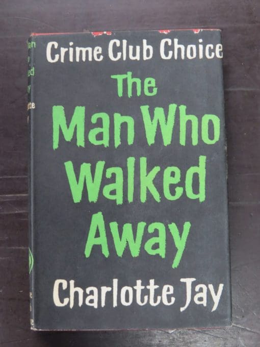 Charlotte Jay, The Man Who Walked Away, Crime Club, Collins, London, 1958, Crime, Mystery, Detection, Dead Souls Bookshop, Dunedin Book Shop