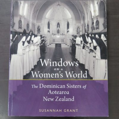 Susannah Grant, Windows On A Women's World, The Dominican Sisters of Aotearoa, New Zealand, Otago University Press, Dunedin, 2017, Religion, Dead Souls Bookshop, Dunedin Book Shop