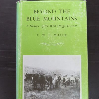 F. W. G. Miller, Beyond The Blue Mountains, A History of the West Otago District, Otago Centennial Historical Publications, 1958, Capper reprint, Otago, Dead Souls Bookshop, Dunedin Book Shop