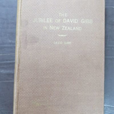 David Gibb, The Jubilee of David Gibb in New Zealand, With his Rhymes and Ravings and Reminiscences, author published, Dunedin, 1930, Otago, Dunedin, Dead Souls Bookshop, Dunedin Book Shop
