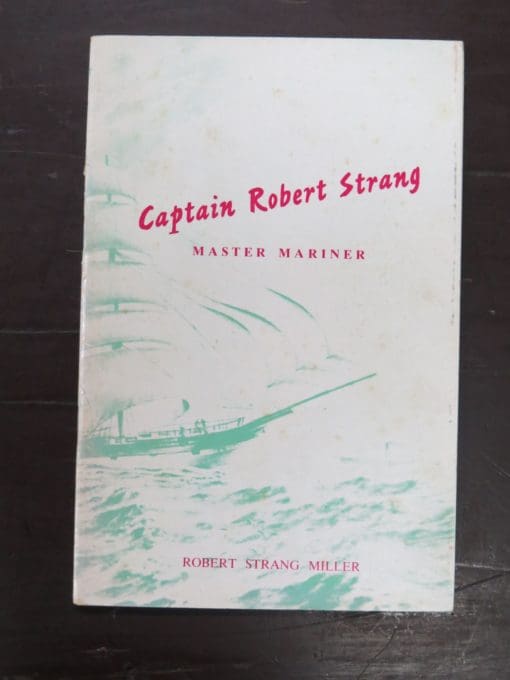 Robert Strang Miller, Captain Robert Strang, Master Mariner, author published, Blenheim, 1964, Nautical, Sailing, New Zealand Non-Fiction, Dead Souls Bookshop, Dunedin Book Shop