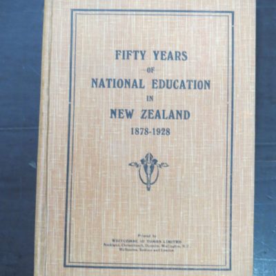 I. Davey, Editor, Fifty Years of National Education in New Zealand 1878 - 1928, Whitcombe & Toombs, Auckland, 1928, Education, New Zealand Non-Fiction, Dead Souls Bookshop, Dunedin Book Shop