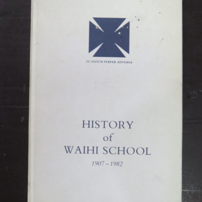 John Collins, History of Waihi School 1907 - 1982, The Waihi School Association Inc., Christchurch, 1982, New Zealand Non-Fiction, Dead Souls Bookshop, Dunedin Book Shop