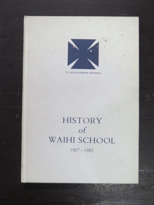 John Collins, History of Waihi School 1907 - 1982, The Waihi School Association Inc., Christchurch, 1982, New Zealand Non-Fiction, Dead Souls Bookshop, Dunedin Book Shop
