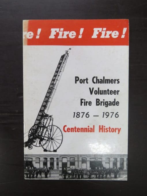 J. K. Molloy, Port Chalmers Volunteer Fire Brigade - 1876 - 1976, Port Chalmers Fire Brigade, Port Chalmers, 1976, Dunedin, Dead Souls Bookshop, Dunedin Book Shop