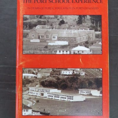 Ian Church, The Port School Experience, 150 Years Of Public Education In Port Chalmers, Port Chalmers School 150th Anniversary Committee, 2006, Dunedin, Port Chalmers, Dead Souls Bookshop, Dunedin Book Shop