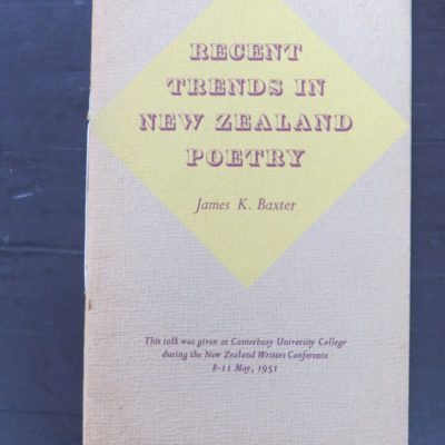 James K. Baxter, Recent Trends In New Zealand Poetry, This talk was given at Canterbury University College during the New Zealand Writers Conference, May, 1951, Caxton Press, Christchurch, 1952, New Zealand Literature, New Zealand Poetry, Dead Souls Bookshop, Dunedin Book Shop