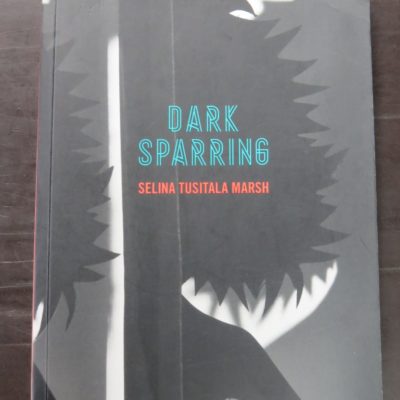 Selina Tusitala Marsh, Dark Sparring, Poems, Auckland University Press, Auckland, 2013, New Zealand Literature, New Zealand Poetry, Dead Souls Bookshop, Dunedin Book Shop