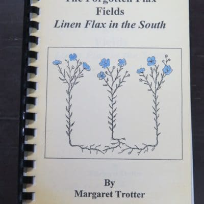 Margaret Trotter, The Forgotten Flax Fields, Linen Flax in the South, author published, Invercargill, New Zealand Non-Fiction, Agriculture, Dead Souls Bookshop, Dunedin Book Shop