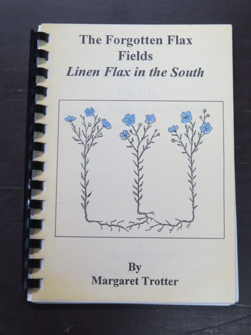 Margaret Trotter, The Forgotten Flax Fields, Linen Flax in the South, author published, Invercargill, New Zealand Non-Fiction, Agriculture, Dead Souls Bookshop, Dunedin Book Shop