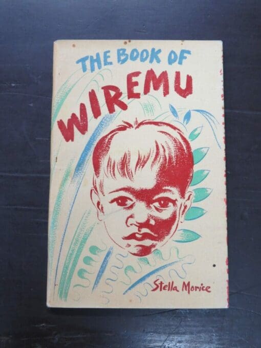 Stella Morice, The Book of Wiremu, Drawings by Nancy Bolton, Progressive Publishing Society, Wellington, 1944,, New Zealand Literature, Dead Souls Bookshop, Dunedin Book Shop