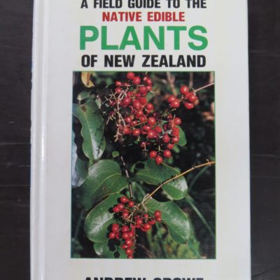 Andrew Crowe, A Field Guide To The Native Edible Plants of New Zealand, Including those plants eaten by the Maori, Collins, Auckland, 1981, New Zealand Non-Fiction, Health, Outdoors, Dead Souls Bookshop, Dunedin Book Shop