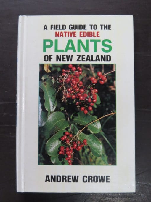 Andrew Crowe, A Field Guide To The Native Edible Plants of New Zealand, Including those plants eaten by the Maori, Collins, Auckland, 1981, New Zealand Non-Fiction, Health, Outdoors, Dead Souls Bookshop, Dunedin Book Shop
