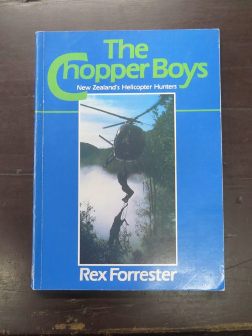 Rex Forrester, The Chopper Boys, New Zealand's Helicopter Hunters, Whitcoulls Publishers, Christchurch, 1984 reprint (1983), Hunting, Dead Souls Bookshop, Dunedin Book Shop
