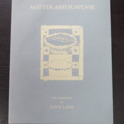 Tony Lane, Matter And Suspense, The Paintings of Tony Lane, Gregory Flint Gallery, Parnell, Auckland, 1992, Art, New Zealand Art, Dead Souls Bookshop, Dunedin Book Shop