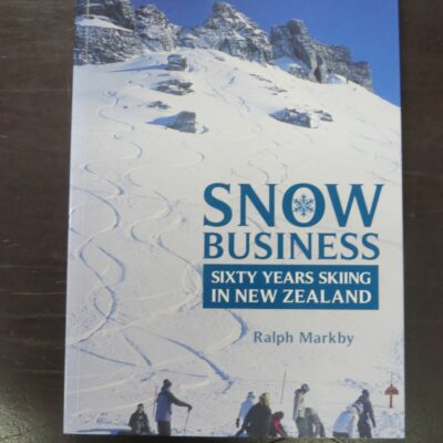 Ralph Markby, Snow Business, Sixty Years Skiing In New Zealand, Longacre Press, Dunedin, 2008, Sport, New Zealand Non-Fiction, Dead Souls Bookshop, Dunedin Book Shop