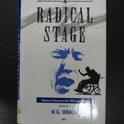 W. G. Sebald, Editor, A Radical Stage, Theatre in Germany in the 1970s and 1980s, Berg Publishers, Oxford, 1988, Theatre, Literature, Dead Souls Bookshop, Dunedin Book Shop