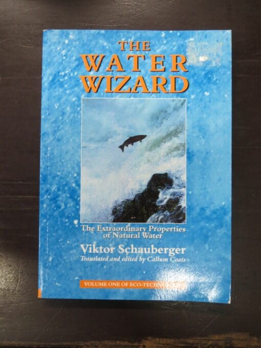 Callum Coats, Translated and Edited, The Water Wizard, The Extraordinary Properties of Natural Water, Viktor Schauberger, Volume One of Ecotechnology, Gateway Books, UK, 1998, Science, Philosophy, Dead Souls Bookshop, Dunedin Book Shop