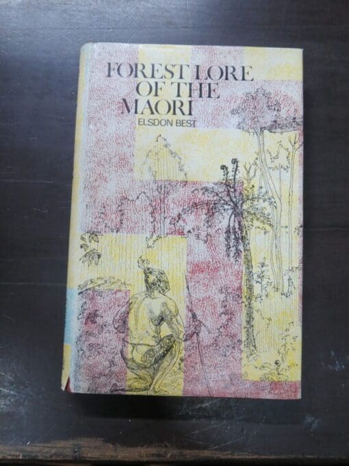 Elsdon Best, Forest Lore Of The Maori, With Methods of Snaring, Trapping, And Preserving Birds And Rats, Uses of Berries, Roots, Fern-Root, And Forest Products, With Mythological Notes On Origins, Karakia Used, Etc, Keating, Government Printer, Wellington, 1977 reprint (1942) Dominion Museum Bulletin No. 14 and Polynesian Society Memoir No.18, New Zealand Non-Fiction, Maori, Dead Souls Bookshop, Dunedin Book Shop