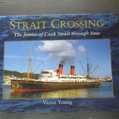 Victor Young, Strait Crossing, The Ferries of Cook Strait through time, Transpress, NZ, Wellington, 2009, Nautical, Sailing, New Zealand Non-Fiction, Cook Strait, Dead Souls Bookshop, Dunedin Book Shop