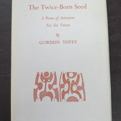 Gordon Tovey, The Twice-Born Seed, A Poem of Aotearoa For Six Voices, Caxton Press, Christchurch, 1976, New Zealand Poetry, New Zealand Literature, Dead Souls Bookshop, Dunedin Book Shop