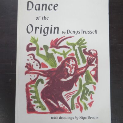 Denys Trussell, Dance of the Origin, with drawings by Nigel Brown, and essay by Alison East, Origins Dane Theatre, Dunedin, 2004, printed by John Denny, Puriri Press, Auckland, New Zealand Poetry, New Zealand Art, Dead Souls Bookshop, Dunedin Book Shop