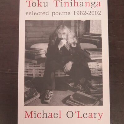 Michael O'Leary, Toku Tinihanga, Selected Poems 1982-2002, with a foreword F. W. N. Wright, Headworx, Wellington, 2003, New Zealand Poetry, Dead Souls Bookshop, Dunedin Book Shop