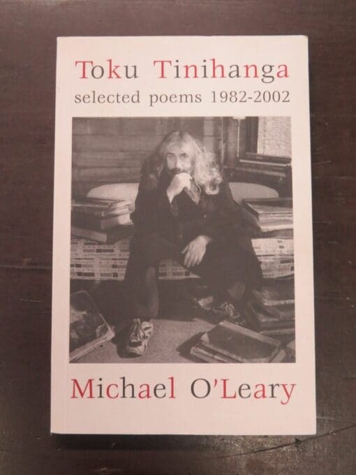 Michael O'Leary, Toku Tinihanga, Selected Poems 1982-2002, with a foreword F. W. N. Wright, Headworx, Wellington, 2003, New Zealand Poetry, Dead Souls Bookshop, Dunedin Book Shop