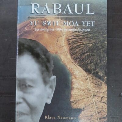 Klaus Neumann, Rabaul, Yu Swit Moa Yet, Surviving the 1994 Volcanic Eruption, Oxford University Press, Papua New Guinea, 1996, History, Pacific, Dead Souls Bookshop, Dunedin Book Shop