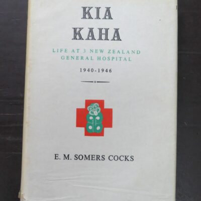 E. M. Somers Cocks, Kia Kaha Life At 3 New Zealand General Hospital 1940 - 1946, Caxton Press, Christchurch, 1946, New Zealand Non-Fiction, Health, Military, Dead Souls Bookshop, Dunedin Book Shop