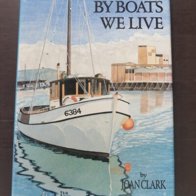 Joan Clark, By Boats We Live, Halcyon Press, Auckland, 1988, Art, New Zealand Art, Sailing, Nautical, Dead Souls Bookshop, Dunedin Book Shop