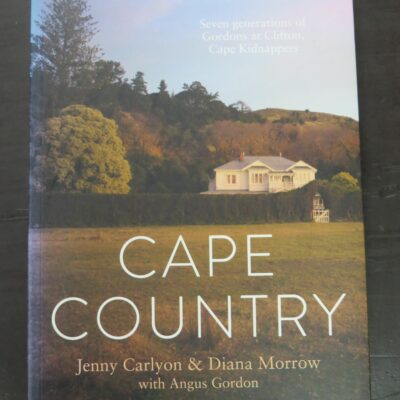 Jenny Carlyon, Diana Morrow, Angus Young, Cape Country, Seven Generations Of Gordons At Clifton, Cape Kidnappers, Photography by Richard Brimer, Penguin, Random House, New Zealand, 2016, New Zealand Non-Fiction, Dead Souls Bookshop, Dunedin Book Shop