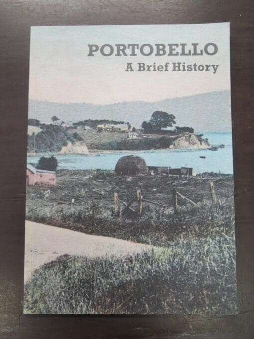 Anon, Portobello, A Brief History, Otago Peninsula Museum and Historical Society, Dunedin, 2012, Dunedin, Dead Souls Bookshop, Dunedin Book Shop