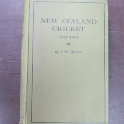 T. W. Reese, New Zealand Cricket 1841 – 1914, With Illustrations and Photographs, T. W. Reese (Canterbury XI., 1888-1907. Ex-Treasurer Canterbury Cricket Association. Delegate to N.Z. Cricket Council, Simpson & Williams Limited, Christchurch, 1927, Sport, Dead Souls Bookshop, Dunedin Book Shop
