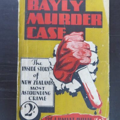 J. Halket Millar, The Bayly Murder Case, The Inside Story of New Zealand's Most Astounding Crime, Gordon and Gotch, Auckland, no date, circa 1930s, New Zealand Non-Fiction, Dead Souls Bookshop, Dunedin Book Shop