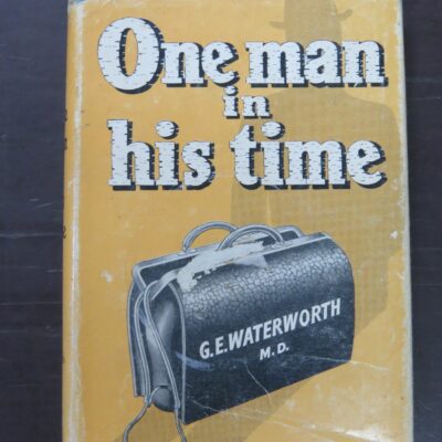G. E. Waterworth, One Man In His Time, Adventures in Medical Practice, Whitcombe and Tombs, Christchurch, 1960, Health, Medicine, New Zealand Non-Fiction, Dead Souls Bookshop, Dunedin Book Shop