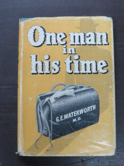 G. E. Waterworth, One Man In His Time, Adventures in Medical Practice, Whitcombe and Tombs, Christchurch, 1960, Health, Medicine, New Zealand Non-Fiction, Dead Souls Bookshop, Dunedin Book Shop