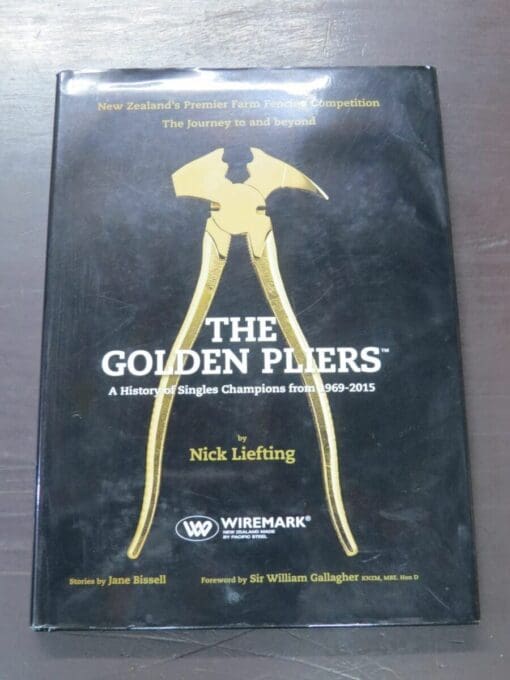 Nick Liefting, Jane Bissell, Foreword Sir William Gallagher, The Golden Pliers, A History of Singles Champions 1969-2015, author published, Pukekohe, 2016, New Zealand Non-Fiction, Farming, Agriculture, Dead Souls Bookshop, Dunedin Book Shop