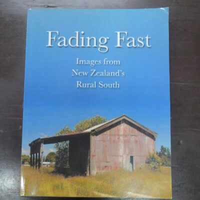 David W. Teele, Val McMillan, Rita L. Teele, Fading Fast, Images from New Zealand's Rural South, Bunny Busters, Queenstown, NZ, 2012, Photography, Otago, Central Otago, Southland, New Zealand Non-Fiction, Dead Souls Bookshop, Dunedin Book Shop