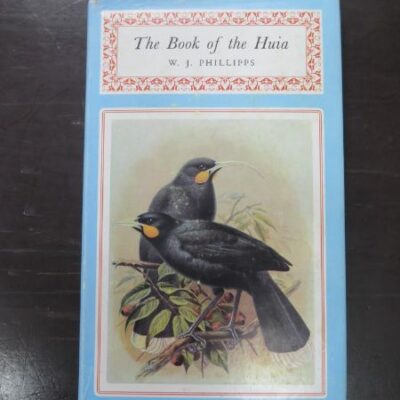 W. J. Phillipps, The Book of the Huia, with a foreword by R. A. Falla, Whitcombe and Tombs, Christchurch, 1963, New Zealand Non-Fiction, New Zealand Natural History, Natural History, Dead Souls Bookshop, Dunedin Book Shop