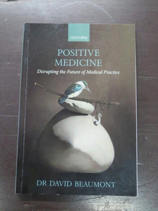 David Beaumont, Positive Medicine, Disrupting the Future of Medical Practice, Oxford University Press, 2021, Health, Dead Souls Bookshop, Dunedin Book Shop