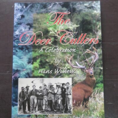 Hans Willems, The Deer Cullers, A Celebration, Foreword by Jim Davis of the NZ Deer Cullers Inc., Halcyon Press, Auckland, 2009, Hunting, Dead Souls Bookshop, Dunedin Book Shop