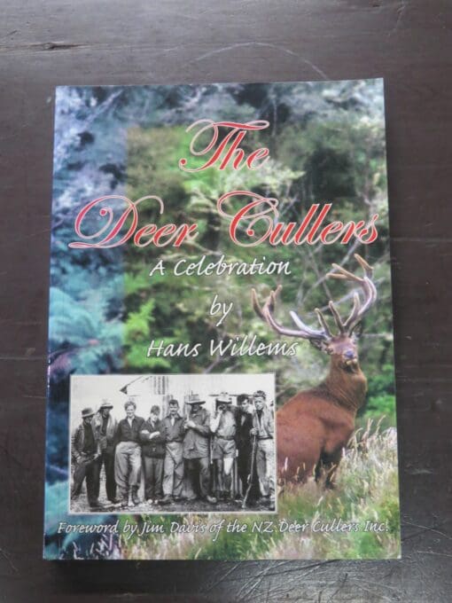 Hans Willems, The Deer Cullers, A Celebration, Foreword by Jim Davis of the NZ Deer Cullers Inc., Halcyon Press, Auckland, 2009, Hunting, Dead Souls Bookshop, Dunedin Book Shop
