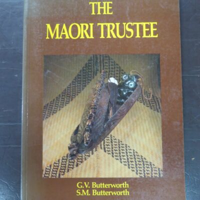 G. V. Butterfworth, S. M. Butterworth, The Maori Trustee, Author published, no date, circa 1991, New Zealand Non-Fcition, Maori, Dead Souls Bookshop, Dunedin Book Shop