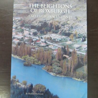 Elizabeth MacKenzie, The Beightons of Roxburgh And Their Descendants, author published, Timaru, circa 2009, Central Otago, New Zealand Non-Fiction, Dead Souls Bookshop, Dunedin Book Shop