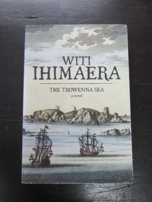 Witi Ihimaera, The Trowenna Sea, a novel, Raupo, Penguin Books, Auckland, 2009, New Zealand Literature, Maori Literature, Dead Souls Bookshop, Dunedin Book Shop